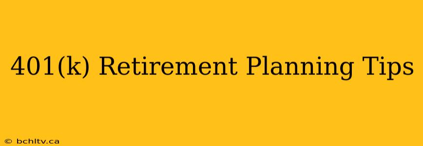 401(k) Retirement Planning Tips