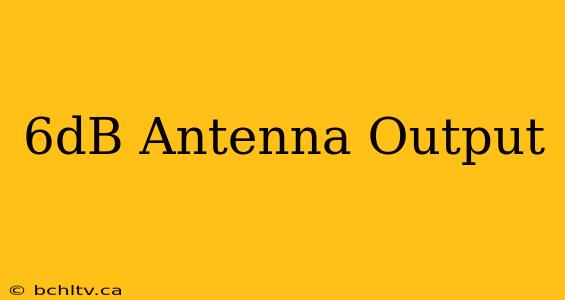 6dB Antenna Output