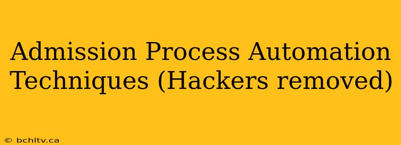 Admission Process Automation Techniques (Hackers removed)