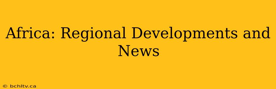 Africa: Regional Developments and News