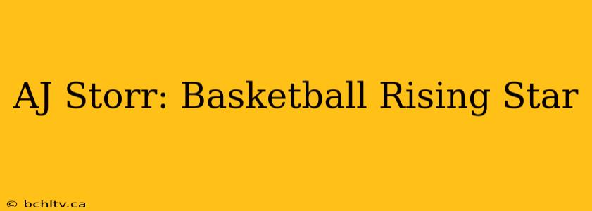 AJ Storr: Basketball Rising Star