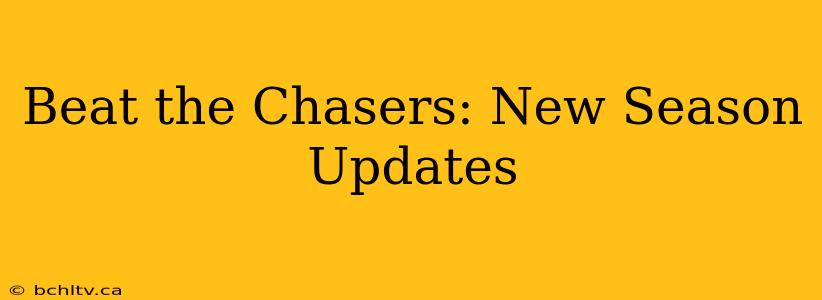 Beat the Chasers: New Season Updates