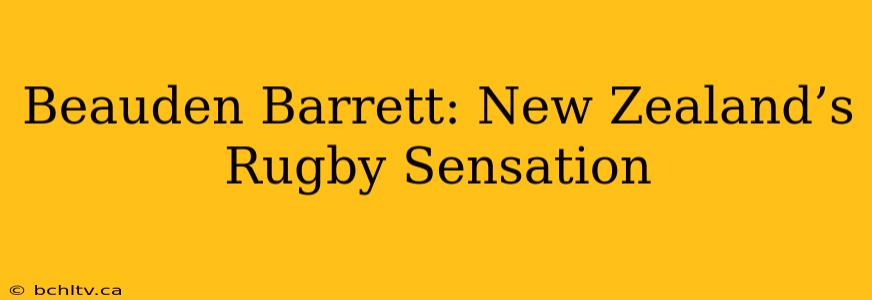 Beauden Barrett: New Zealand’s Rugby Sensation