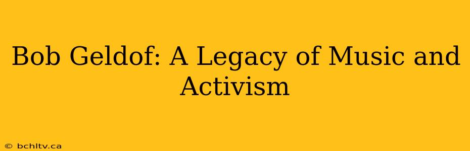 Bob Geldof: A Legacy of Music and Activism
