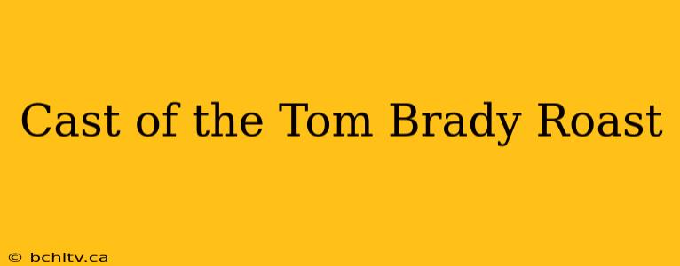 Cast of the Tom Brady Roast