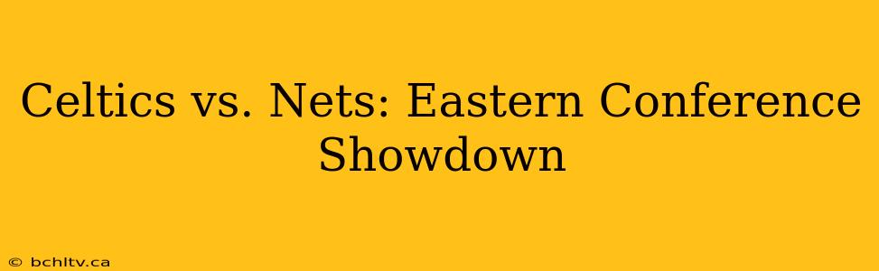 Celtics vs. Nets: Eastern Conference Showdown