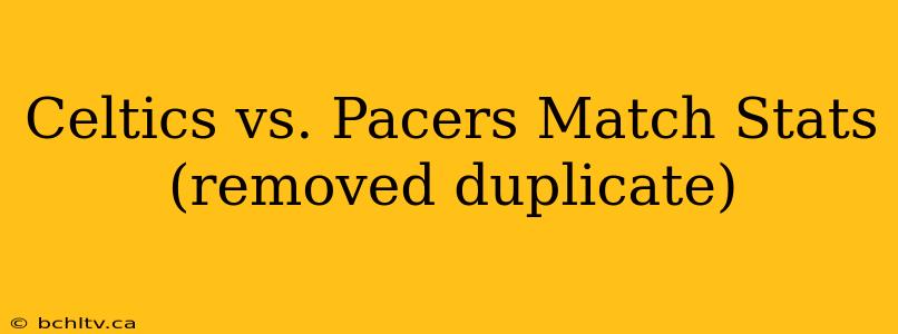 Celtics vs. Pacers Match Stats (removed duplicate)