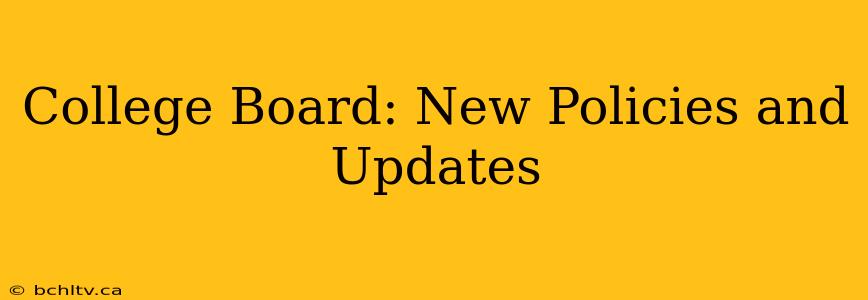 College Board: New Policies and Updates