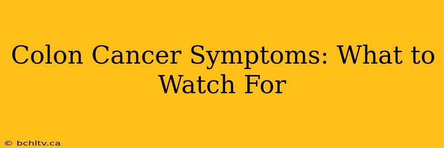 Colon Cancer Symptoms: What to Watch For
