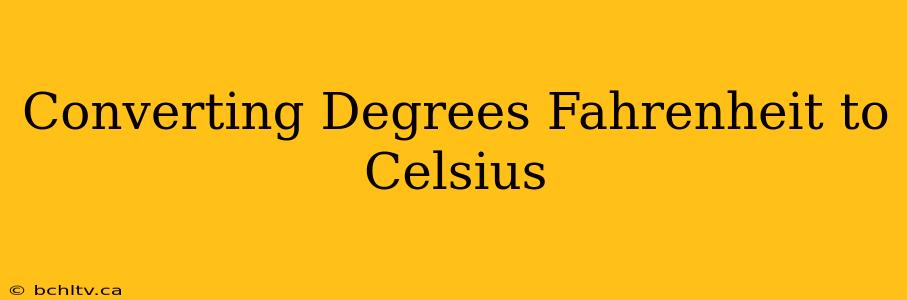 Converting Degrees Fahrenheit to Celsius