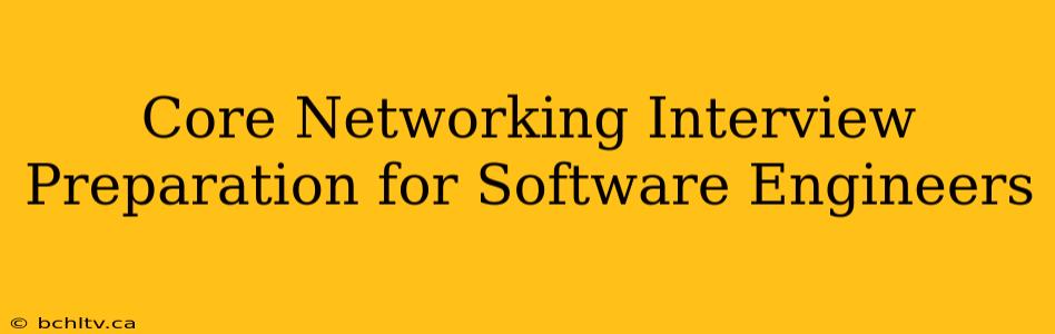 Core Networking Interview Preparation for Software Engineers