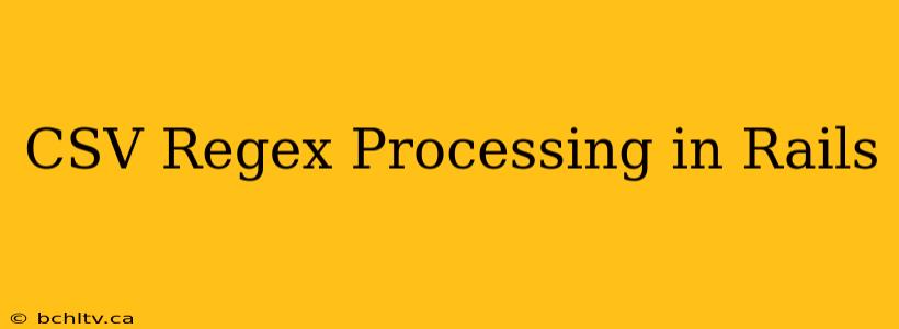 CSV Regex Processing in Rails