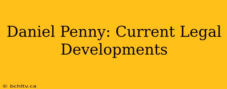 Daniel Penny: Current Legal Developments