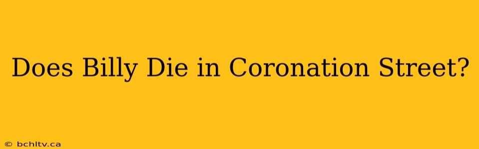 Does Billy Die in Coronation Street?