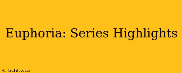 Euphoria: Series Highlights