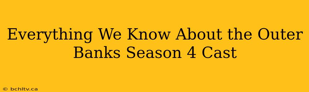 Everything We Know About the Outer Banks Season 4 Cast
