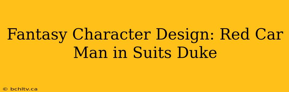 Fantasy Character Design: Red Car Man in Suits Duke
