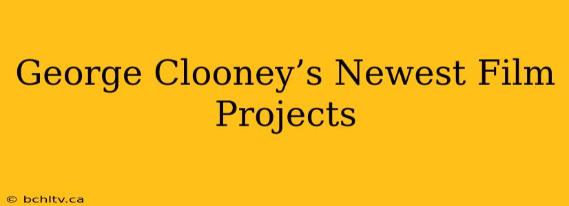 George Clooney’s Newest Film Projects