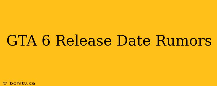 GTA 6 Release Date Rumors