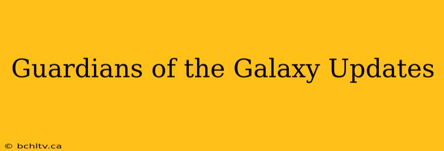 Guardians of the Galaxy Updates
