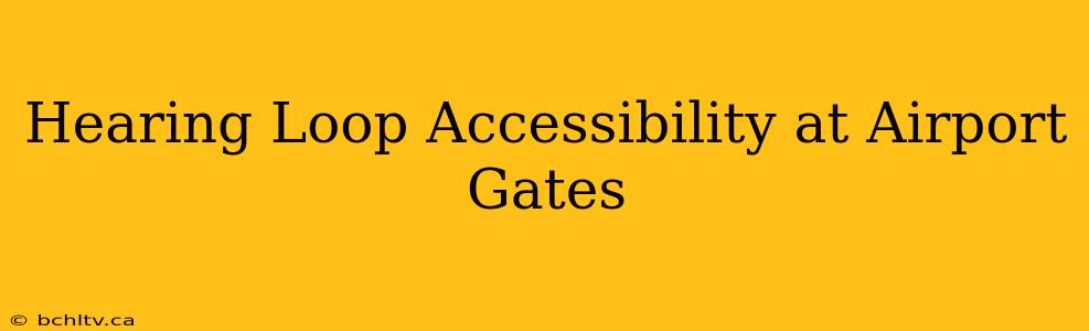 Hearing Loop Accessibility at Airport Gates