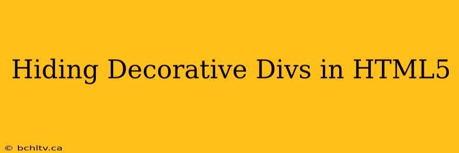 Hiding Decorative Divs in HTML5