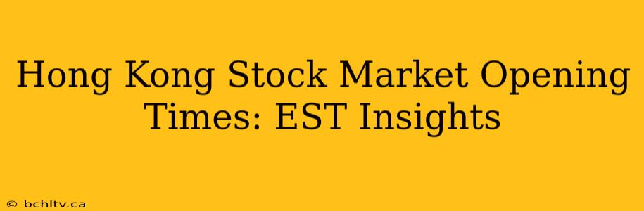 Hong Kong Stock Market Opening Times: EST Insights