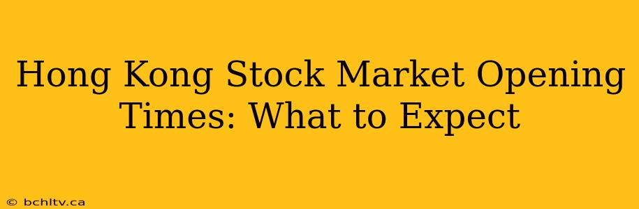 Hong Kong Stock Market Opening Times: What to Expect
