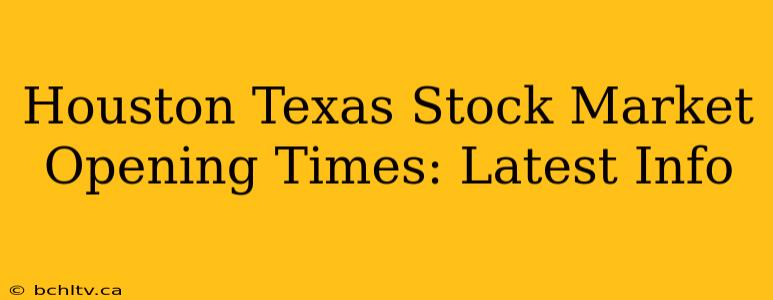 Houston Texas Stock Market Opening Times: Latest Info