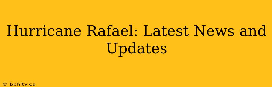 Hurricane Rafael: Latest News and Updates