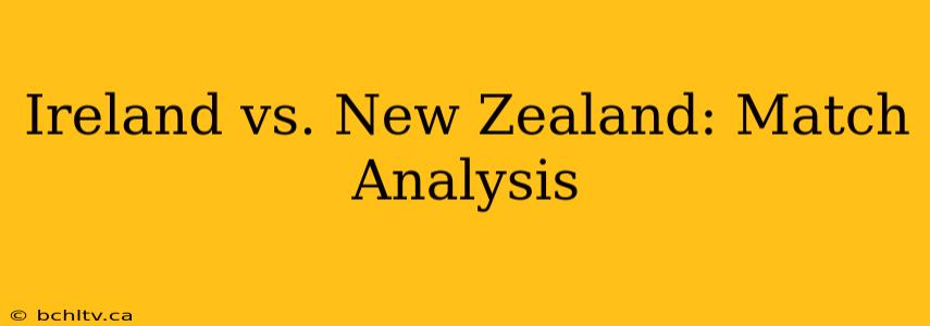 Ireland vs. New Zealand: Match Analysis