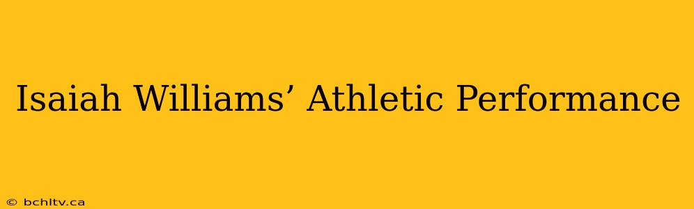 Isaiah Williams’ Athletic Performance