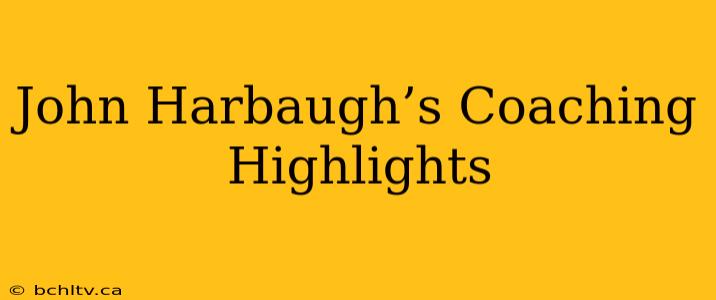 John Harbaugh’s Coaching Highlights