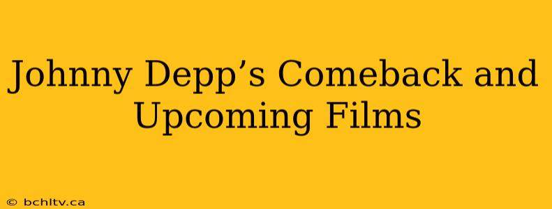 Johnny Depp’s Comeback and Upcoming Films