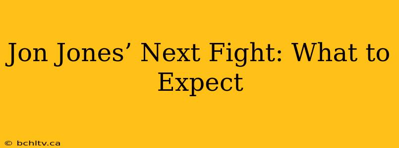 Jon Jones’ Next Fight: What to Expect