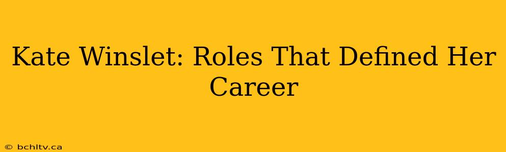 Kate Winslet: Roles That Defined Her Career