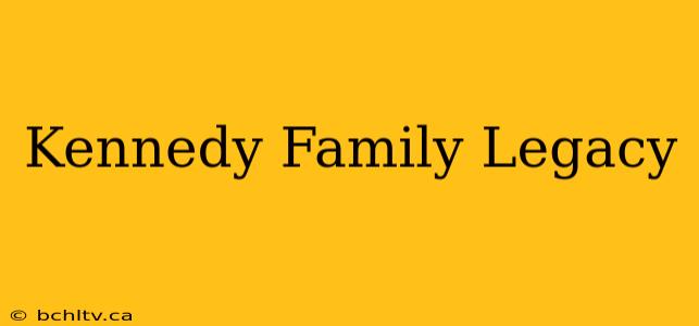 Kennedy Family Legacy