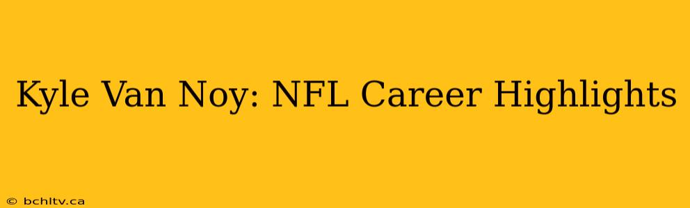 Kyle Van Noy: NFL Career Highlights
