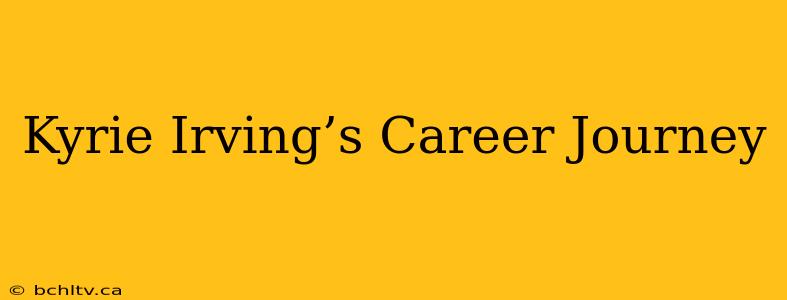 Kyrie Irving’s Career Journey