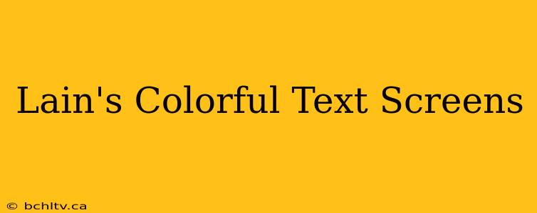 Lain's Colorful Text Screens