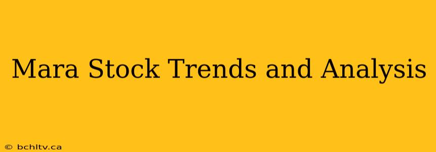 Mara Stock Trends and Analysis