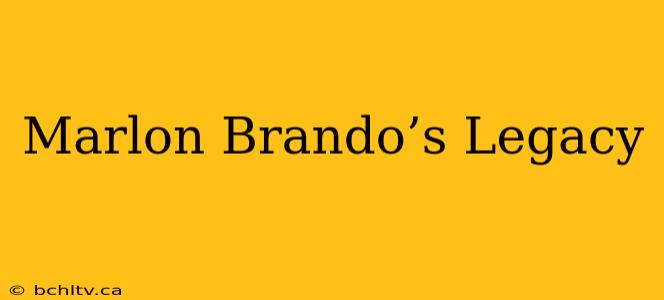Marlon Brando’s Legacy