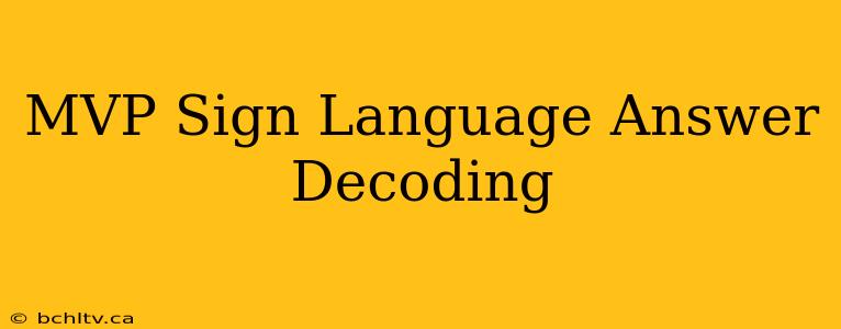 MVP Sign Language Answer Decoding