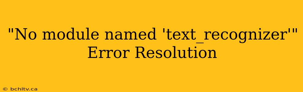 "No module named 'text_recognizer'" Error Resolution