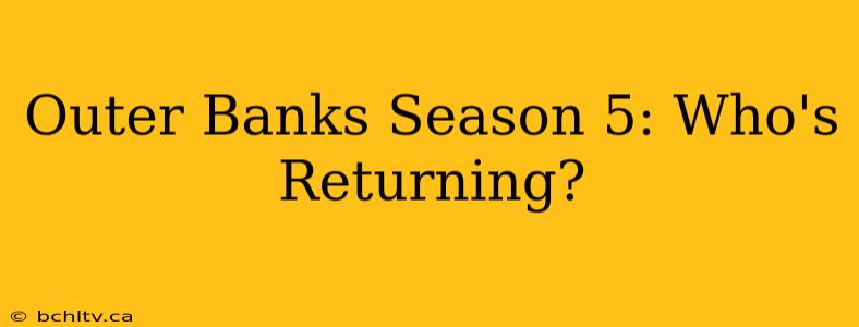 Outer Banks Season 5: Who's Returning?