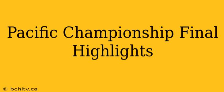 Pacific Championship Final Highlights