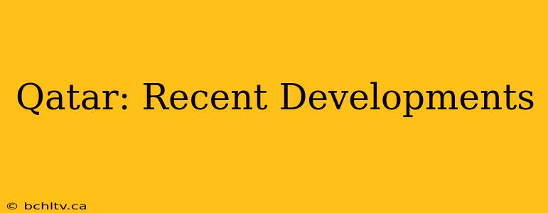 Qatar: Recent Developments