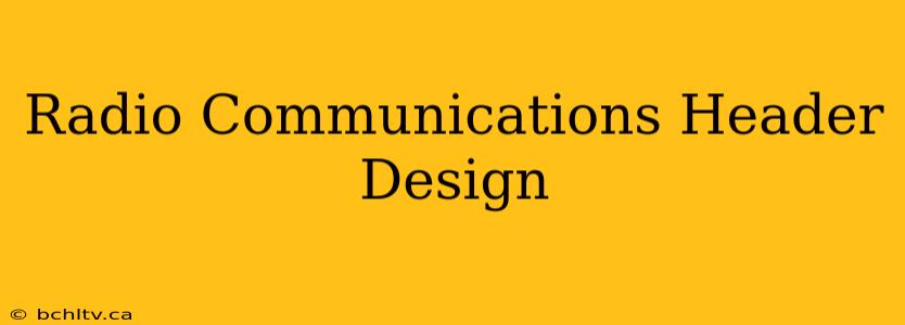 Radio Communications Header Design