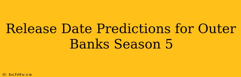 Release Date Predictions for Outer Banks Season 5