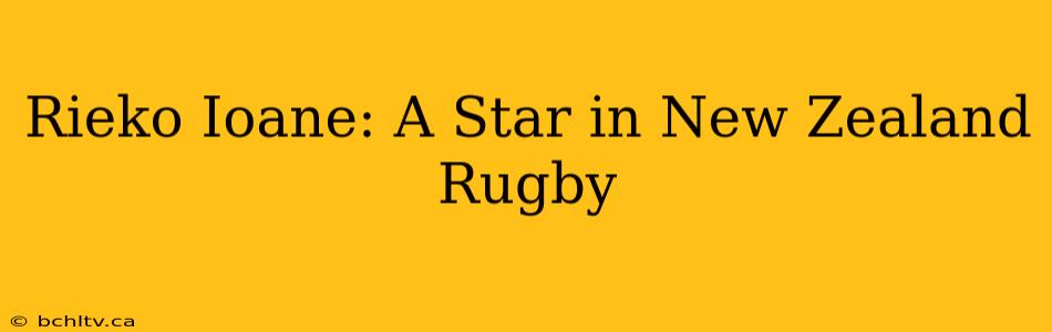 Rieko Ioane: A Star in New Zealand Rugby